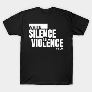 WHITE SILENCE IS VIOLENCE (W) - BLM T-Shirt